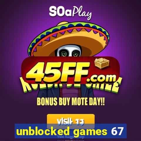 unblocked games 67